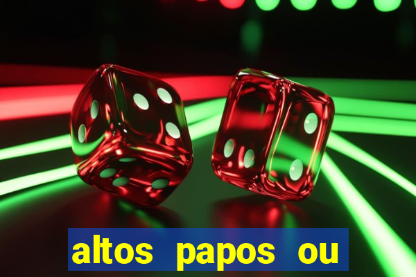 altos papos ou autos papos